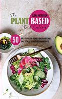 The Plant Based Diet Cookbook: 50 Easy To Follow Budget Friendly Recipes On A Totally Plant Based Ingredients