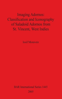 Imaging Adornos: Classification and Iconography of Saladoid Adornos from St. Vincent West Indies