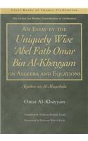Essay by the Uniquely Wise 'abel Fath Omar Bin Al-Khayyam on Algebra and Equations
