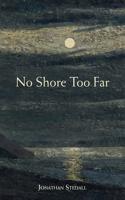 No Shore Too Far: Meditations on Death, Bereavement and Hope