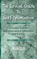 Survival Guide To SaaS Optimization: A Practical Guide to SaaS Governance and Optimization Best Practices