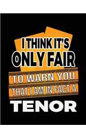 I Think It's Only Fair To Warn You That I Am In Fact A Tenor: Blank Lined Notebook Journal