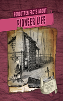 Forgotten Facts about Pioneer Life