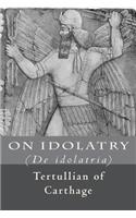 On Idolatry: (de Idolatria)