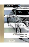 Practice Drawing - XXL Workbook 13: Sports Cars(13 Practice Drawing - XXL Workbook)