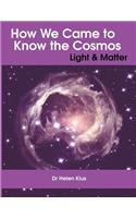 How We Came to Know the Cosmos: Light & Matter