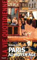Paris Au Moyen Age. La Vie Quotidienne