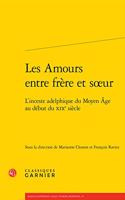 Les Amours Entre Frere Et Soeur: L'Inceste Adelphique Du Moyen Age Au Debut Du Xixe Siecle