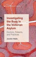 Investigating the Body in the Victorian Asylum