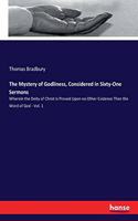 Mystery of Godliness, Considered in Sixty-One Sermons: Wherein the Deity of Christ is Proved Upon no Other Evidence Than the Word of God - Vol. 1