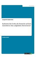 Katharina die Große, die Deutsche auf dem Zarenthron. Eine aufgeklärte Herrscherin?