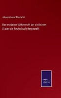 moderne Völkerrecht der civilisirten Staten als Rechtsbuch dargestellt