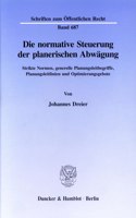 Die Normative Steuerung Der Planerischen Abwagung: Strikte Normen, Generelle Planungsleitbegriffe, Planungsleitlinien Und Optimierungsgebote