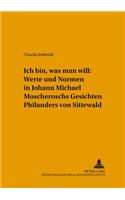 «Ich Bin, Was Man Will» Werte Und Normen in Johann Michael Moscheroschs «Gesichten Philanders Von Sittewald»