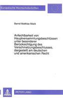 Anfechtbarkeit von Hauptversammlungsbeschluessen unter besonderer Beruecksichtigung des Verschmelzungsbeschlusses, dargestellt am deutschen und amerikanischen Recht