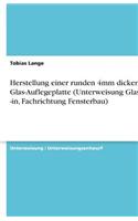 Herstellung einer runden 4mm dicken Glas-Auflegeplatte (Unterweisung Glaser / -in, Fachrichtung Fensterbau)