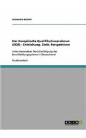 Der Europaische Qualifikationsrahmen (Eqr). Entstehung, Ziele, Perspektiven