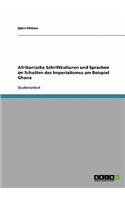 Afrikanische Schriftkulturen und Sprachen im Schatten des Imperialismus am Beispiel Ghana