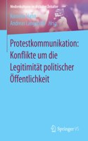 Protestkommunikation: Konflikte Um Die Legitimität Politischer Öffentlichkeit