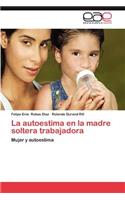 Autoestima En La Madre Soltera Trabajadora