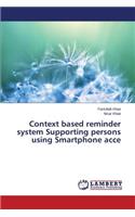 Context based reminder system Supporting persons using Smartphone acce