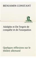 Adolphe et De l'esprit de conquête et de l'usurpation Quelques réflexions sur le théâtre allemand