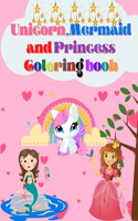 Unicorn, Mermaid and Princess Coloring Book