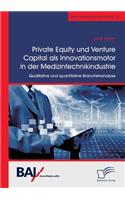 Private Equity und Venture Capital als Innovationsmotor in der Medizintechnikindustrie. Qualitative und quantitative Branchenanalyse