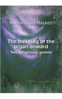 The Building of the Organ Onward Two Symphonic Poems