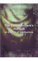 The communicant's manual or A series of meditations