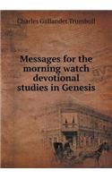 Messages for the morning watch devotional studies in Genesis: (English)