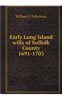 Early Long Island Wills of Suffolk County 1691-1703