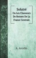 Solutré: Ou Les Chasseurs De Rennes De La France Centrale
