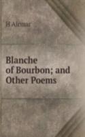 Blanche of Bourbon; and Other Poems