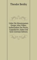 Ueber Die Monatsnamen Einiger Alter Volker, Insbesondere Der Perser, Cappadocier, Juden Und Syrer (German Edition)