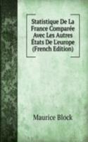 Statistique De La France Comparee Avec Les Autres Etats De L'europe (French Edition)