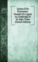 Lettres D'Un Precurseur: Doudart De Lagree Au Cambodge Et En Indo-Chine (French Edition)