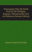 Vorlesungen Uber Die Briefe Pauli an Die Philipper, Kolosser, Thessalonicher Und an Philemon (German Edition)