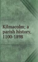 Kilmacolm; a parish history, 1100-1898
