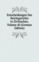 Entscheidungen Des Reichsgerichts in Zivilsachen, Volume 40 (German Edition)