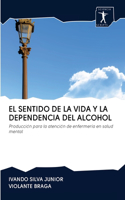 El Sentido de la Vida Y La Dependencia del Alcohol