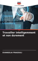 Travailler intelligemment et non durement