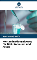 Kontaminationsniveaus für Blei, Kadmium und Arsen