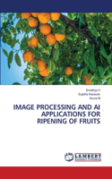 Image Processing and AI Applications for Ripening of Fruits