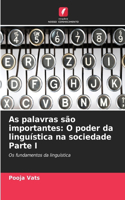 As palavras são importantes: O poder da linguística na sociedade Parte I