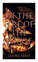 In the Fire of the Forge: Historical Novel - A Romance of Old Nuremberg