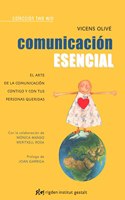 Comunicacion esencial: El arte de la comunicacion contigo y con tus personas queridas