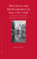 Moscheen und Madrasabauten in Iran 1785-1848: Architektur zwischen Rückgriff und Neuerung(62 Islamic History and Civilization)
