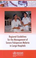 Regional Guidelines for the Management of Severe Falciparum Malaria in Large Hospitals: (No. 44 Searo Regional Publications)