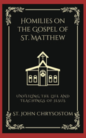 Homilies on the Gospel of St. Matthew: Unveiling the Life and Teachings of Jesus